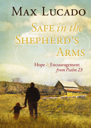 Safe in the Shepherd's Arms: Hope and Encouragement from Psalm 23 (A 30-Day Devotional) book cover by Max Lucado