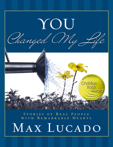 You Changed My Life: Stories of Real People With Remarkable Hearts book cover by Max Lucado
