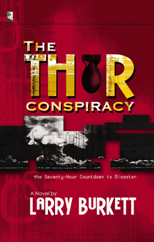 The Thor Conspiracy: The Seventy-Hour Countdown to Disaster: A Novel book cover by Larry Burkett
