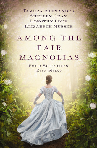 Among the Fair Magnolias: Four Southern Love Stories book cover by Tamera Alexander, Dorothy Love, Shelley Gray, Elizabeth Musser