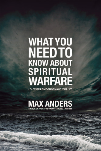 What You Need to Know About Spiritual Warfare: 12 Lessons That Can Change Your Life book cover by Max Anders