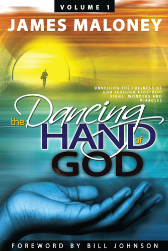 The Dancing Hand of God Volume 1: Unveiling the Fullness of God Through Apostolic Signs, Wonders, and Miracles book cover by James Maloney