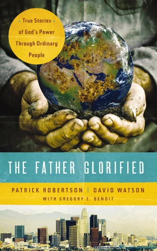 The Father Glorified: True Stories of God's Power Through Ordinary People book cover by Patrick Robertson, David Watson