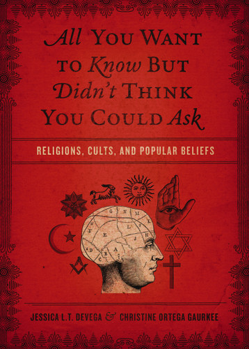 All You Want to Know But Didn't Think You Could Ask: Religions, Cults, and Popular Beliefs book cover by Jessica Tinklenberg deVega, Christine Ortega Gaurkee