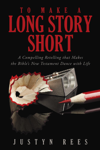 To Make a Long Story Short: A Compelling Retelling that Makes the Bible?s New Testament Dance with Life book cover by Justyn Rees