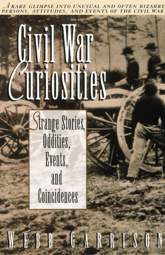 Civil War Curiosities: Strange Stories, Oddities, Events, and Coincidences book cover by Webb Garrison