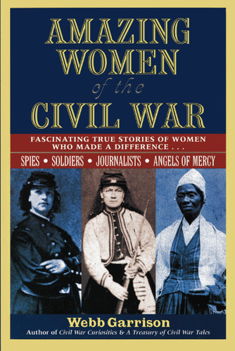 Amazing Women of the Civil War: Fascinating True Stories of Women Who Made a Difference book cover by Webb Garrison
