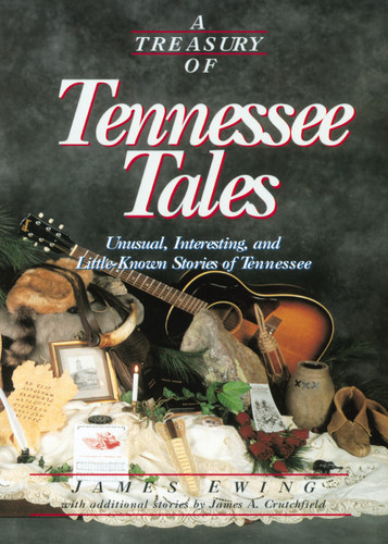 A Treasury of Tennessee Tales: Unusual, Interesting, and Little-Known Stories of Tennessee book cover by James Ewing, James Crutchfield