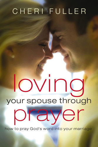 Loving Your Spouse Through Prayer: How to Pray God's Word Into Your Marriage book cover by Cheri Fuller