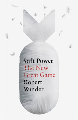 Soft Power: The New Great Game book cover by Robert Winder