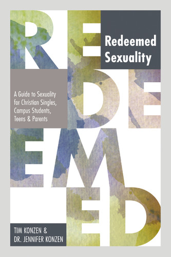 Redeemed Sexuality: A Guide to Sexuality for Christian Singles, Campus Students, Teens, and Parents book cover by Tim Konzen, Dr. Jennifer Konzen
