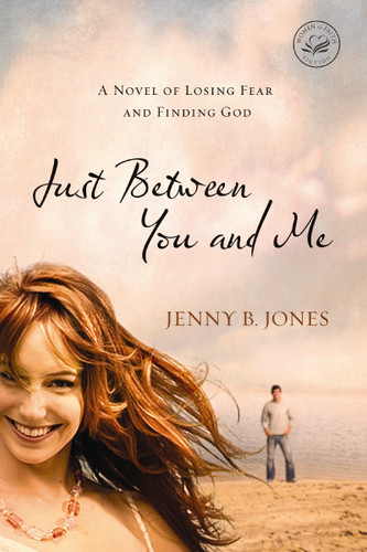 Just Between You and Me: A Novel of Losing Fear and Finding God book cover by Jenny B. Jones
