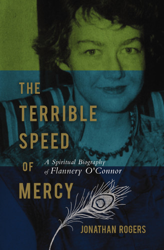 The Terrible Speed of Mercy: A Spiritual Biography of Flannery O'Connor book cover by Justin M. Rogers
