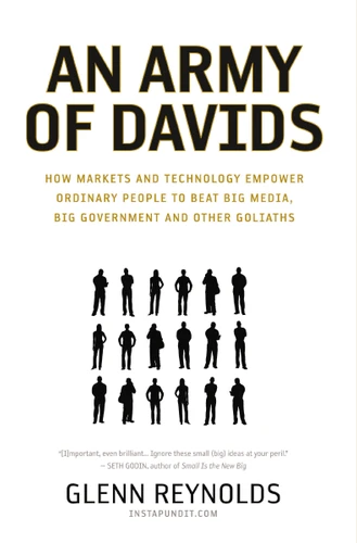 An Army of Davids: How Markets and Technology Empower Ordinary People to Beat Big Media, Big Government, and Other Goliaths book cover by Glenn Reynolds