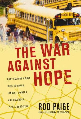 The War Against Hope: How Teachers' Unions Hurt Children, Hinder Teachers, and Endanger Public Education book cover by Rod Paige