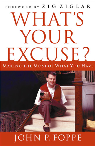 What's Your Excuse?: Making the Most of What You Have book cover by John P. Foppe