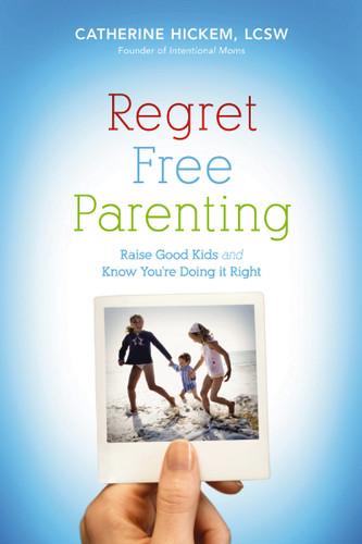 Regret Free Parenting: Raise Good Kids and Know You're Doing It Right book cover by Catherine Hickem