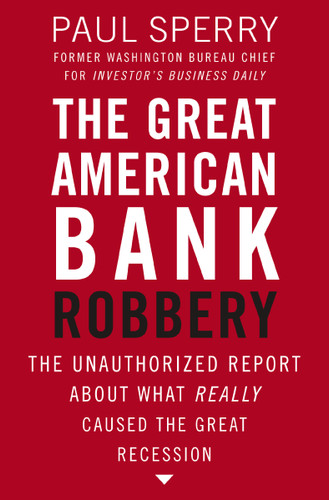 The Great American Bank Robbery: The Unauthorized Report About What Really Caused the Great Recession book cover by Paul Sperry