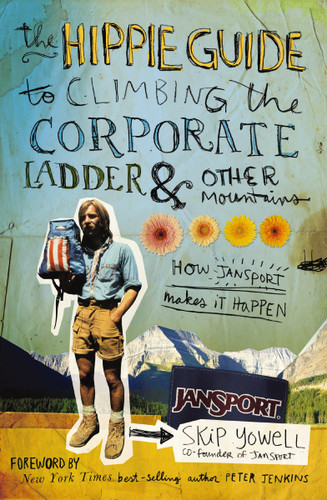 The Hippie Guide to Climbing Corporate Ladder and   Other Mountains: How JanSport Makes It Happen book cover by Skip Yowell