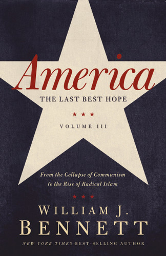 America: The Last Best Hope (Volume III): From the Collapse of Communism to the Rise of Radical Islam (America: The Last Best Hope Series) book cover by William J. Bennett