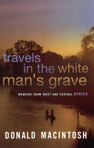 Travels in the White Man's Grave book cover by Donald MacIntosh