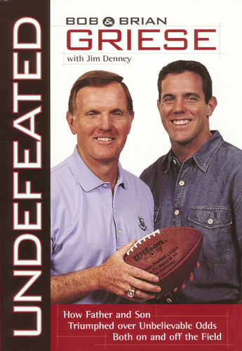Undefeated: How Father and Son Triumphed Over Unbelievable Odds Both On and Off the Field book cover by Bob Griese, Brian Griese