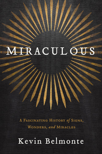 Miraculous: A Fascinating History of Signs, Wonders, and Miracles book cover by Kevin Belmonte