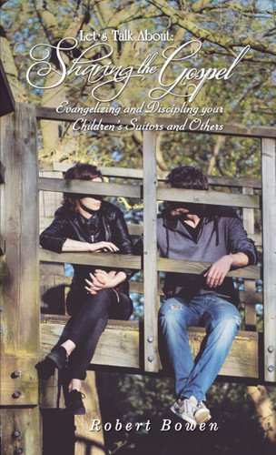Let’s Talk About: Sharing the Gospel: Evangelizing and Discipling your Children’s Suitors and Others book cover by Robert Bowen