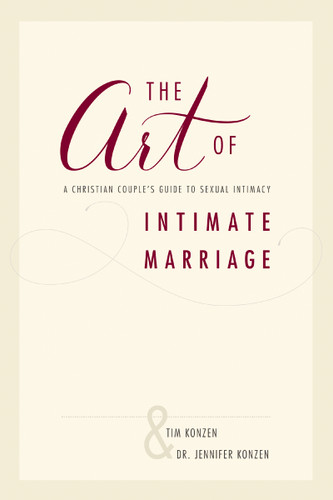The Art of Intimate Marriage: A Christian Couple’s Guide to Sexual Intimacy book cover by Tim and Dr. Jennifer Konzen