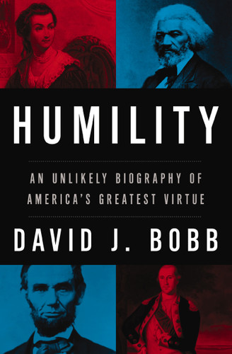 Humility: An Unlikely Biography of America's Greatest Virtue book cover by David Bobb