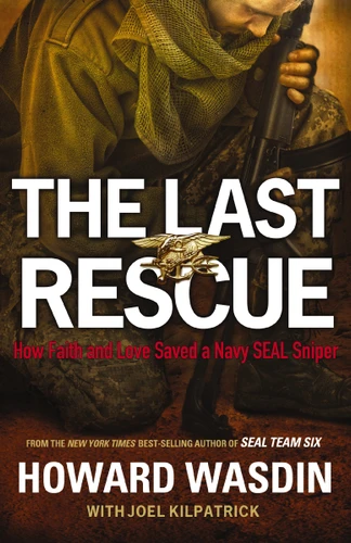 The Last Rescue: How Faith and Love Saved a Navy SEAL Sniper book cover by Howard Wasdin