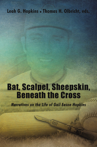 Bat, Scalpel, Sheepskin, Beneath the Cross: Narratives on the Life of Gail Eason Hopkins book cover by Thomas H. Olbricht, Leah G.  Hopkins