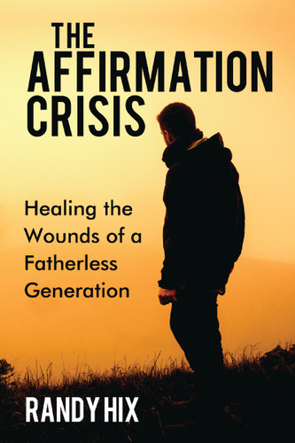 The Affirmation Crisis: Healing the Wounds of a Fatherless Generation book cover by Randy Hix