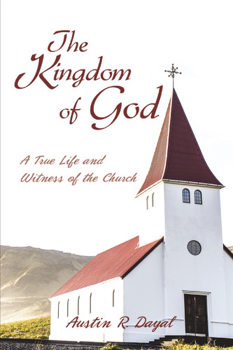 The Kingdom of God: A True Life and Witness of the Church book cover by Austin R.  Dayal