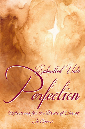 Submitted Unto Perfection: Reflections for the Bride of Christ book cover by Jo Gwost