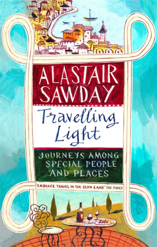 Travelling Light: Journeys Among Special People and Places book cover by Alastair Sawday