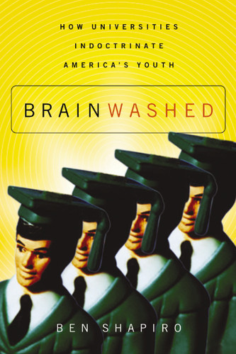 Brainwashed: How Universities Indoctrinate America's Youth book cover by Ben Shapiro