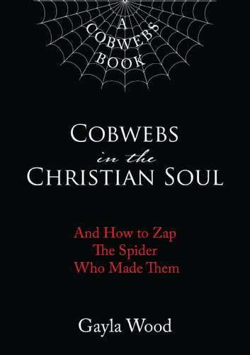 Cobwebs in the Christian Soul: And How to Zap The Spider Who Made Them book cover by Gayla Wood