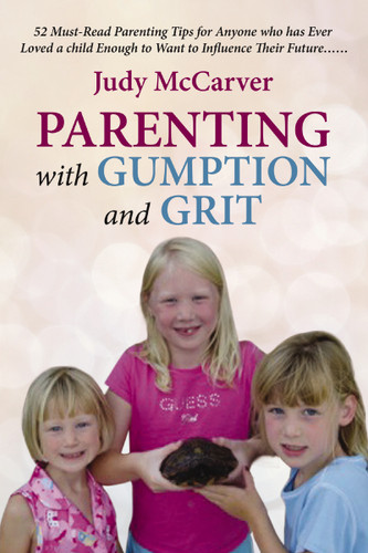 Parenting with Gumption and Grit: 52 Must-Read Parenting Tips for Anyone Who Has Ever Loved a Child Enough to Want to Influence Their Future. . . book cover by Judy McCarver