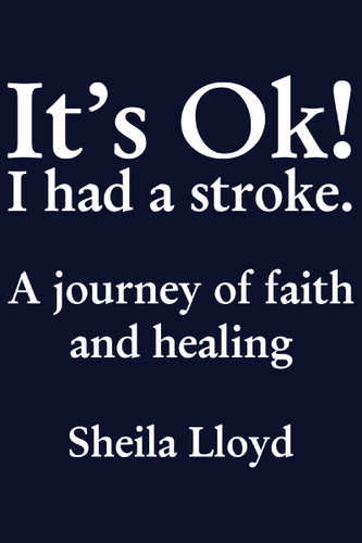 It's Ok! I Had a Stroke: A journey of faith and healing book cover by Sheila Lloyd