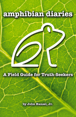 Amphibian Diaries: A Field Guide for Truth-Seekers book cover by John Hansel Jr.