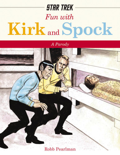 Fun with Kirk and Spock: Watch Kirk and Spock Go Boldly Where No Parody has Gone Before! book cover by Robb Pearlman