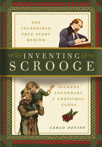 Inventing Scrooge: The Incredible True Story Behind Charles Dickens' Legendary A Christmas Carol book cover by Carlo Devito