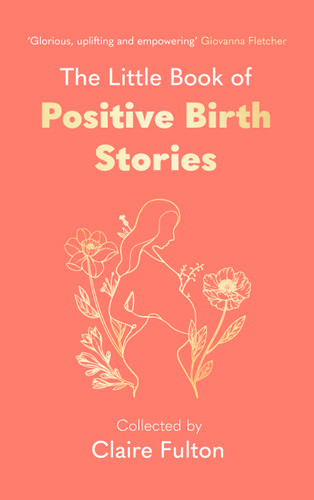 The Little Book of Positive Birth Stories book cover by Claire Fulton