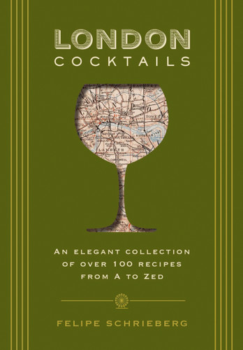 London Cocktails: Over 100 Recipes Inspired by the Heart of Britannia (City Cocktails) book cover by Felipe Schrieberg