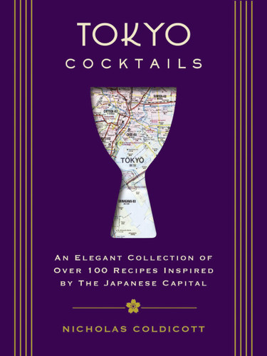 Tokyo Cocktails: An Elegant Collection of Over 100 Recipes Inspired by the Eastern Capital (City Cocktails) book cover by Nicholas  Coldicott