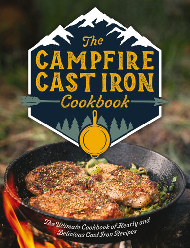 The Campfire Cast Iron Cookbook: The Ultimate Cookbook of Hearty and Delicious Cast Iron Recipes book cover by Editors of Cider Mill Press