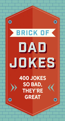 The Brick of Dad Jokes: Ultimate Collection of Cringe-Worthy Puns and One-Liners book cover by Editors of Cider Mill Press