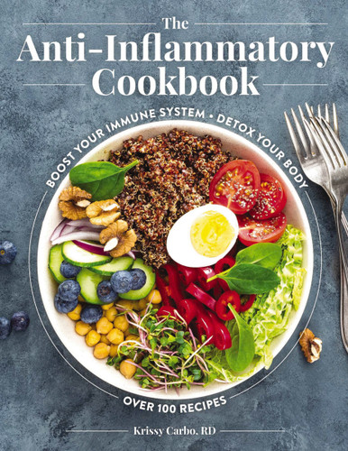 The Anti-Inflammatory Cookbook: Boost Your Immune System, Detox Your Body, Over 100 Recipes book cover by R.D. Krissy Carbo