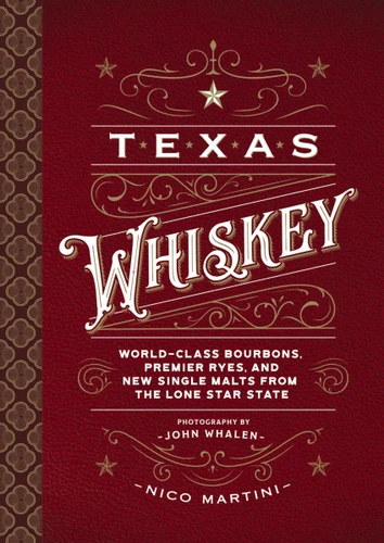Texas Whiskey: A Rich History of Distilling Whiskey in the Lone Star State book cover by Nico Martini